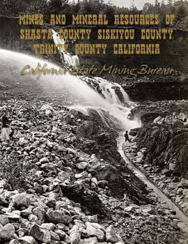 Mines and Mineral Resources of Shasta County, Siskiyou County, Trinity County: California