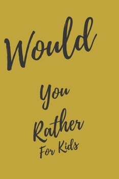Would You Rather... For Kids: Game book of Jokes, Hilarious Situations, Challenging Choices and Silly Scenarios. Great fun for all Family, Fun for 6 7 8 9 10 11 12 Year Old Kids
