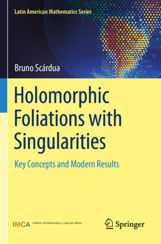Paperback Holomorphic Foliations with Singularities: Key Concepts and Modern Results Book