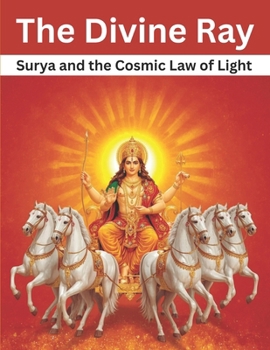 The Divine Ray: Surya and the Cosmic Law of Light
