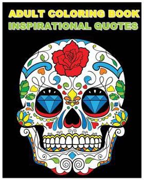 Paperback Adult Coloring Book Inspirational Quotes: Best Quotes Ever (Beautiful Sugar Skulls Designs) (Inspire Creativity, Reduce Stress, and Bring Balance) Book