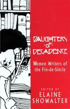 Daughters of Decadence: Women Writers of the Fin De Siecle