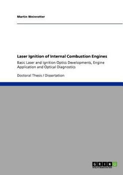 Paperback Laser Ignition of Internal Combustion Engines: Basic Laser and Ignition Optics Developments, Engine Application and Optical Diagnostics Book
