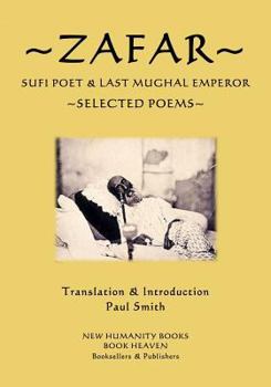 Paperback Zafar - Sufi Poet & Last Mughal Emperor: Selected Poems Book