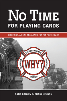 Hardcover No Time for Playing Cards: Higher Reliability Organizing for the Fire Service Book