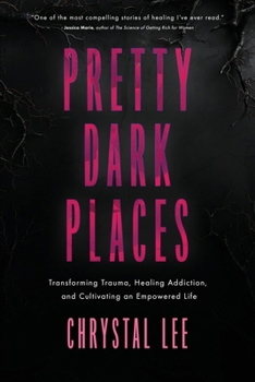 Paperback Pretty Dark Places: Transforming Trauma, Healing Addiction, and Cultivating an Empowered Life Book