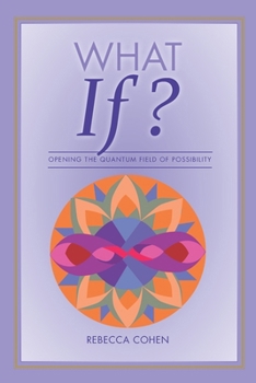 Paperback What If? Opening the Quantum Field of Possibilities: A Companion Book to the What If? Card Deck Book