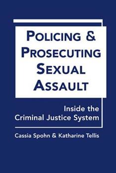 Hardcover Policing and Prosecuting Sexual Assault: Inside the Criminal Justice System Book