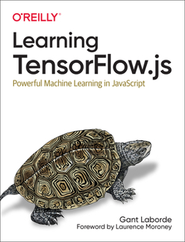 Paperback Learning Tensorflow.Js: Powerful Machine Learning in JavaScript Book