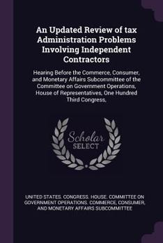 An Updated Review of Tax Administration Problems Involving Independent Contractors: Hearing Before the Commerce, Consumer, and Monetary Affairs Subcommittee of the Committee on Government Operations, 
