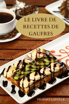 Paperback Le Livre de Recettes de Gaufres: 100 recettes de gaufres classiques [French] Book