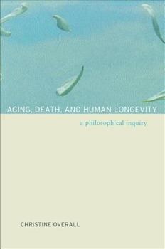 Paperback Aging, Death, and Human Longevity: A Philosophical Inquiry Book