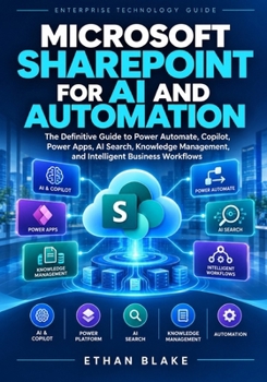Paperback Microsoft SharePoint for AI and Automation: The Definitive Guide to Power Automate, Copilot, Power Apps, AI Search, Knowledge Management, and Intellig Book