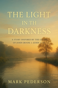 The Light in the Darkness: A Story Inspired by the Gospel of John (Book 1: John 1–4) (The Light in the Darkness Series)