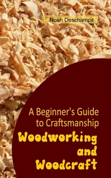 Paperback Woodworking and Woodcraft: A Beginner's Guide to Craftsmanship Book