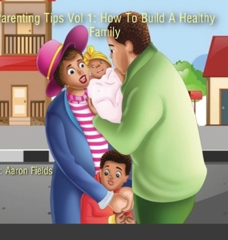 Hardcover Parenting Tips Volume 1: How To Build A Healthy Family Book