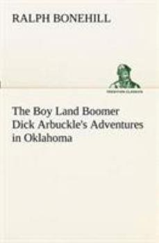The Boy Land Boomer; Or, Dick Arbuckle's Adventures in Oklahoma