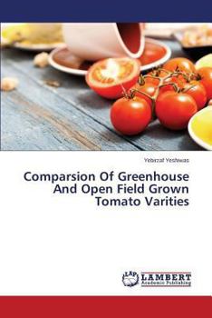 Paperback Comparsion Of Greenhouse And Open Field Grown Tomato Varities Book