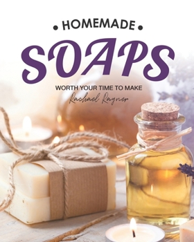 Paperback Homemade Soaps: Worth Your Time to Make Book