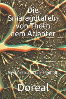 Die Smaragdtafeln von Thoth dem Atlanter: Mysterien ans Licht geholt (German Edition)