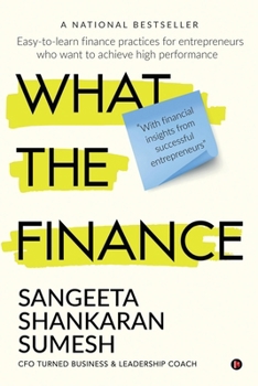 Paperback What the Finance: Easy-to-learn finance practices for entrepreneurs who want to achieve high performance Book