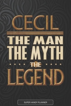 Cecil The Man The Myth The Legend: Cecil Name Planner With Notebook Journal Calendar Personal Goals Password Manager & Much More, Perfect Gift For Cecil