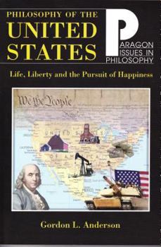 Philosophy Of The United States: Life, Liberty, and the Pursuit of Happiness (Paragon Issues in Philosophy)