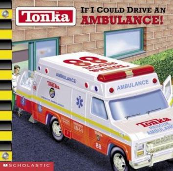 Tonka:  If I Could Drive an Ambulance! - Book  of the Tonka:  If I Could Drive