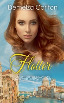 Paperback Flotter: Un Conte de Fées Romantique Racontant Le Cheval Enchanté [French] Book