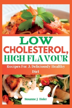 Paperback Low Cholesterol, High Flavor: Recipes For A Deliciously Healthy Diet Book