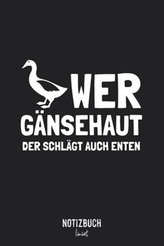 Notizbuch Liniert: Wer Gänsehaut der schlägt auch Enten - Wortspiel Tiere • Notizheft liniert | 120 Seiten (DIN A5 / 15x22cm) Soft Cover | Lustiges ... Übungsheft, Vokabelheft, Sch (German Edition)