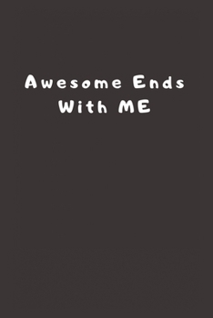 Paperback Awesome Ends With ME: Lined Journal, Lined Notebook, Gift ideas Notepad Book