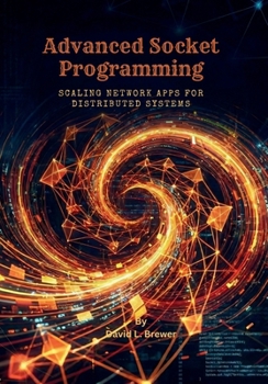 Paperback Advanced Socket Programming: Scaling Network Apps for Distributed Systems Book