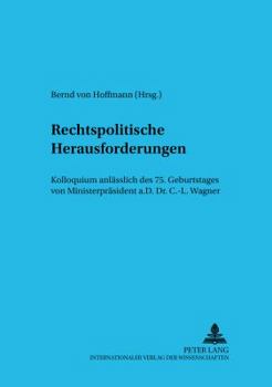 Rechtspolitische Herausforderungen: Kolloquium Anlaesslich Des 75. Geburtstages Von Ministerpraesident A.D. Dr. Carl-Ludwig Wagner