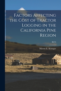Paperback Factors Affecting the Cost of Tractor Logging in the California Pine Region; B474 Book