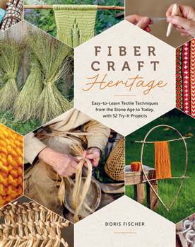 Hardcover Fiber Craft Heritage: Easy-To-Learn Textile Techniques from the Stone Age to Today, with 52 Try-It Projects Book