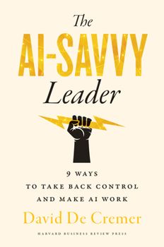 Hardcover The AI-Savvy Leader: Nine Ways to Take Back Control and Make AI Work Book