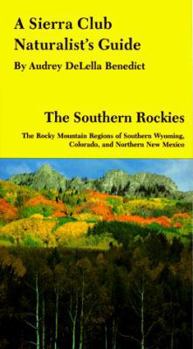 Paperback A Sierra Club Naturalist's Guide to the Southern Rockies: The Rocky Mountain Regions of Southern Wyoming, Colorado, and Northern New Mexico Book
