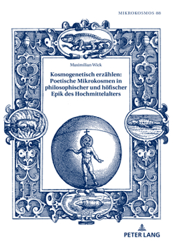 Hardcover Kosmogenetisch erzaehlen: Poetische Mikrokosmen in philosophischer und hoefischer Epik des Hochmittelalters [German] Book