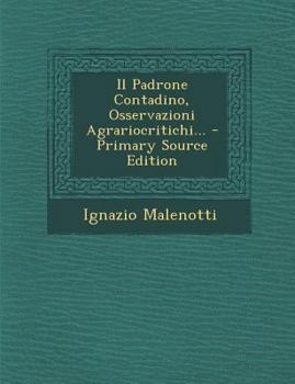 Paperback Il Padrone Contadino, Osservazioni Agrariocritichi... - Primary Source Edition [Italian] Book