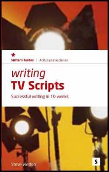 Paperback Writing TV Scripts: Successful Writing in 10 Weeks (In-focus - a Studymates Series) Book