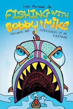 Paperback Fishing With Bobby & Mike: Thoughts and Experiences of an Everyman Book