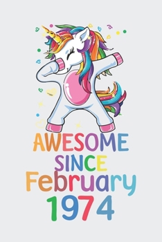 Awesome Since February 1974 Notebook Unicorn Dabbing, Birthday Unicorn, Cute Happy Birthday Dabbing Unicorn Birthday Gift: Lined Notebook / Journal Gift,, 120 Pages, 6 x 9 inches, Personal Diary, Pers