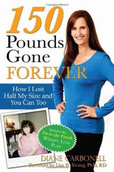 Paperback 150 Pounds Gone Forever: How I Lost Half My Size and You Can Too Book