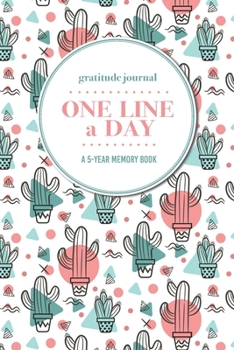 Gratitude Journal | One Line a Day | A 5-Year Memory Book: 5-Year Gratitude Journal | 5-Year Diary | Cactus Notebook for Keepsake Memories and Journaling
