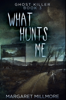 What Hunts Me: Large Print Edition - Book #3 of the Ghost Killer