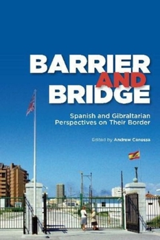 Hardcover Barrier and Bridge: Spanish and Gibraltarian Perspectives on Their Border Book