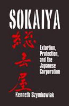 Sokaiya: Extortion, Protection, and the Japanese Corporation (East Gate Books)