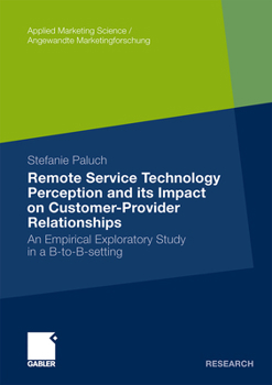 Paperback Remote Service Technology Perception and Its Impact on Customer-Provider Relationships: An Empirical Exploratory Study in a B-To-B-Setting Book