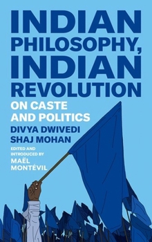 Hardcover Indian Philosophy, Indian Revolution: On Caste and Politics Book